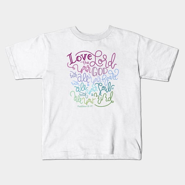 Love The Lord Your God - Matthew 22:37 Kids T-Shirt by joyfultaylor